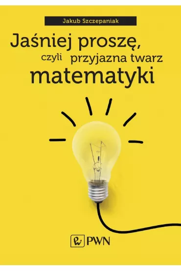 Ja�niej prosz�, czyli przyjazna twarz matematyki - Jakub Szczepaniak