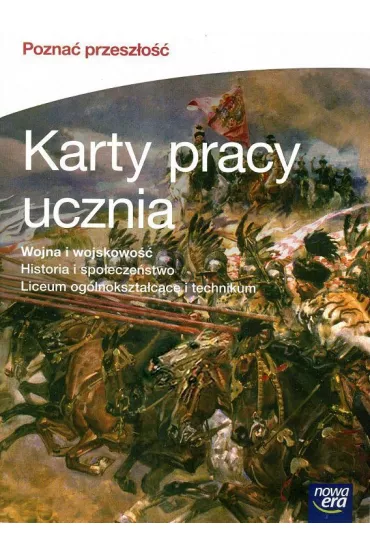 Pozna� przesz�o��. Wojna i wojskowo��. Karty pracy ucznia do historii i spo�ecze�stwa dla liceum og�lnokszta�c�ce i technikum - Artur Kowalski, �ukasz M�czykowski