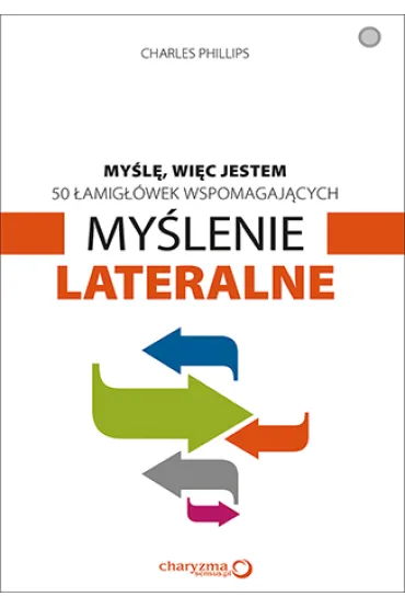 50 �amig��wek wspomagaj�cych my�lenie lateralne my�l� wi�c jestem - Charles Phillips