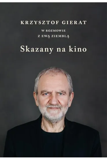 Skazany na kino. Krzysztof Gierat w rozmowie z Ew� Ziembl� - Ewa  Ziembla, Krzysztof  Gierat