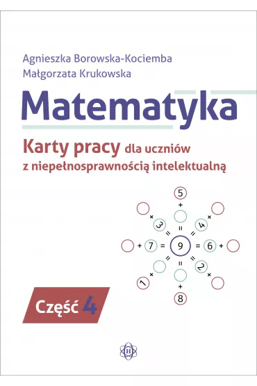 Matematyka. Karty pracy dla uczni�w z niepe�nosprawno�ci� intelektualn�. Cz�� 4 - Agnieszka Borowska-Kociemba, Ma�gorzata Krukowska