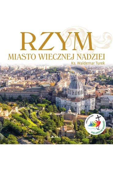 Rzym. Miasto wiecznej nadziei. Rok �wi�ty 2025 - Waldemar Turek