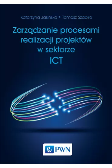 Zarz�dzanie procesami realizacji projekt�w w sektorze ICT - Katarzyna Jasi�ska, Tomasz Szapiro