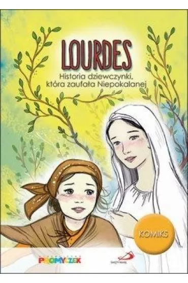 Lourdes. Historia dziewczynki, kt�ra zaufa�a Niepokalanej