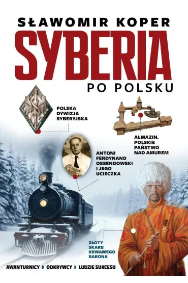 Syberia po polsku. Odkrywcy, biznesmenni, ludzie sukcesu - S�awomir Koper