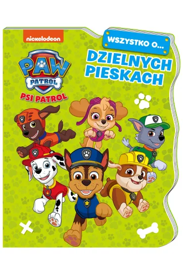 Wszystko o&hellip; Dzielnych pieskach. Psi Patrol