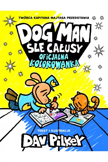 Dogman �le ca�usy. Oficjalna kolorowanka - Dav Pilkey