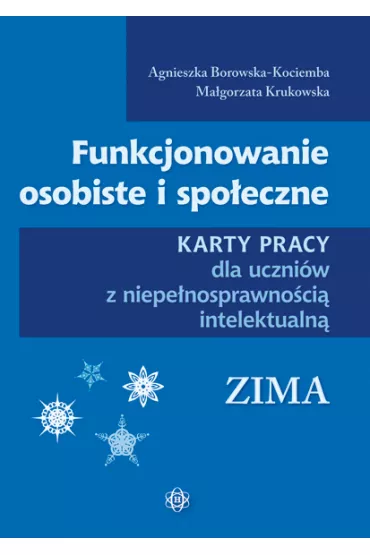Funkcjonowanie osobiste i spo�eczne. Karty pracy dla uczni�w z niepe�nosprawno�ci� intelektualn�. Zima - Agnieszka Borowska-Kociemba, Ma�gorzata Krukowska