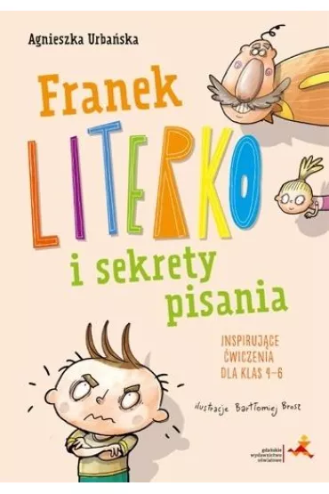 Franek Literko i sekrety pisania kl. 4-6 - Agnieszka Urba�ska