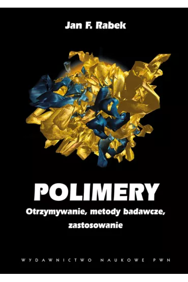Polimery. Otrzymywanie, metody badawcze, zastosowanie - Jan F. Rabek