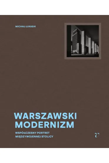Warszawski modernizm - Micha� �ukasik, Aleksandra Bo�kowska, Jaros�aw Trybu�
