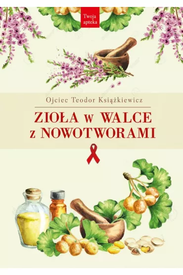 Zio�a w walce z nowotworami - Teodor Ksi��kiewicz