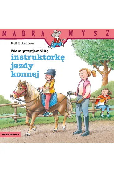 M�dra Mysz. Mam przyjaci�k� instruktork� jazdy konnej - Ralf Butschkow