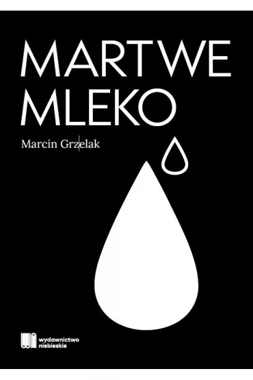 Martwe mleko - Marcin  Grzelak