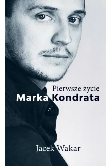 eBook Pierwsze �ycie Marka Kondrata mobi epub - Jacek  Wakar