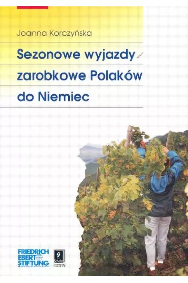 Sezonowe wyjazdy zarobkowe Polak�w do Niemiec - Joanna Korczy�ska