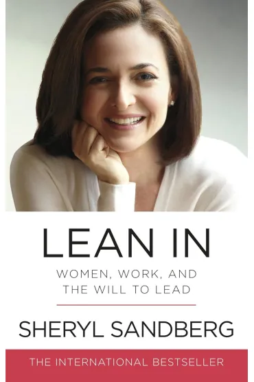 Lean In. Women, Work, and the Will to Lead - Sheryl Sandberg