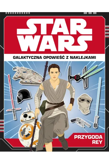 Star Wars. Przygoda Rey. Galaktyczna opowie�� z naklejkami - Emily Stead
