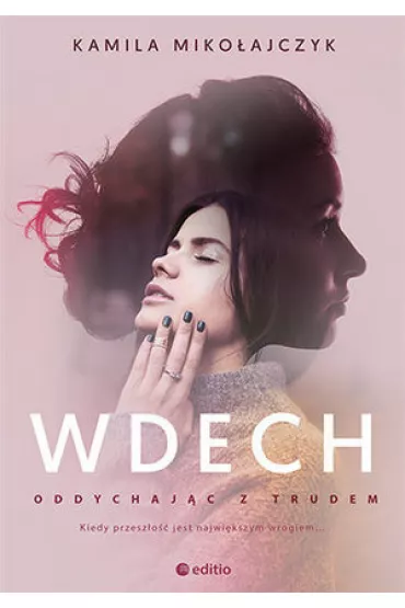 Wdech. Oddychaj�c z trudem. Tom 1 - Kamila Miko�ajczyk