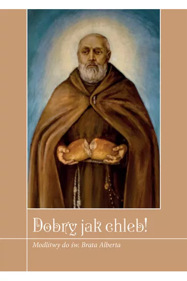 Dobry jak chleb! Modlitwy do �w. Brata Alberta - Krzysztof Zimo�czyk
