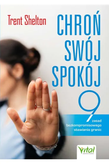 Chro� sw�j spok�j. 9 zasad bezkompromisowego stawiania granic - Trent Shelton