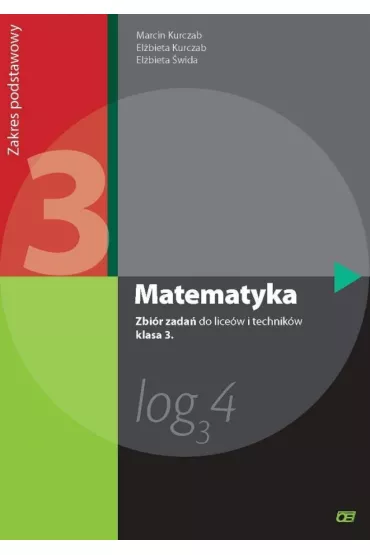 Matematyka. Zbi�r zada� do lice�w i technik�w. Klasa 3. Zakres podstawowy. Dla absolwent�w GIMNAZJUM - El�bieta Kurczab, El�bieta �wida, Marcin Kurczab