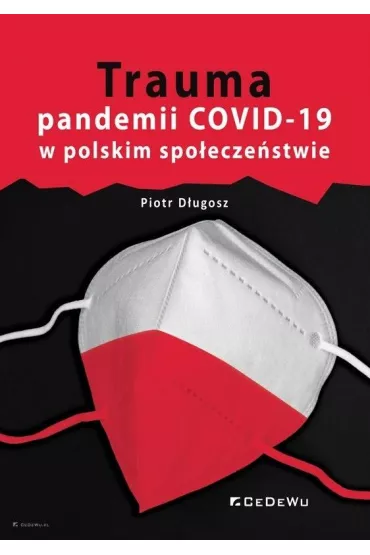Trauma pandemii COVID-19 w polskim spo�ecze�stwie - Piotr  D�ugosz