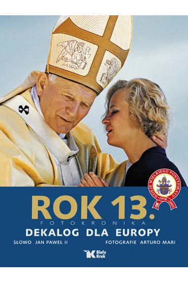 Rok 13. Fotokronika. Dekalog dla Europy - Arturo Mari, Jan Pawe� II