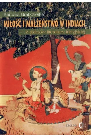 Mi�o�� i ma��e�stwo w Indiach. Z dziej�w literatury indyjskiej - Barbara Grabowska