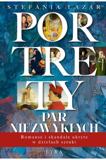 Portrety par niezwyk�ych. Romanse i skandale ukryte w dzie�ach sztuki - Stefania Lazar