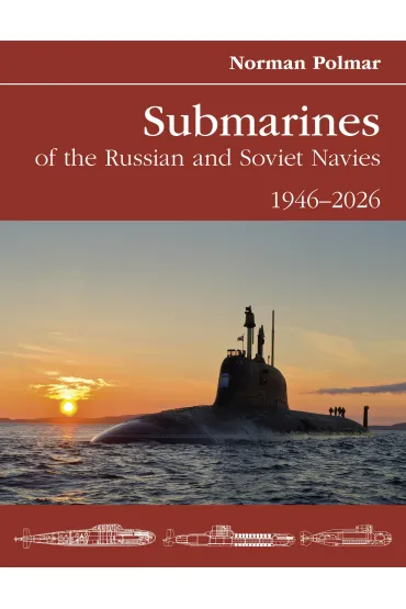 Submarines of the Russian and Soviet Navies 1946-2026 - Norman  Polmar
