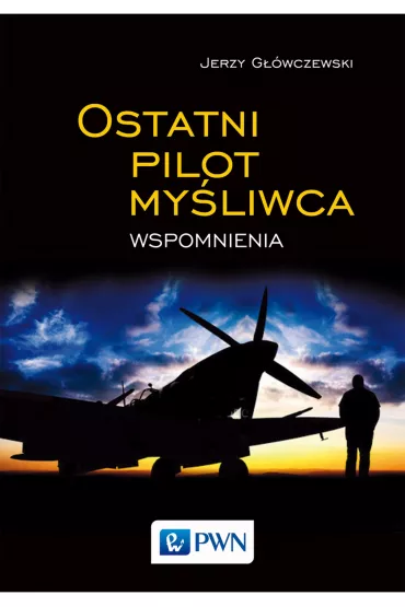 Ostatni pilot my�liwca. Wspomnienia - Jerzy G��wczewski