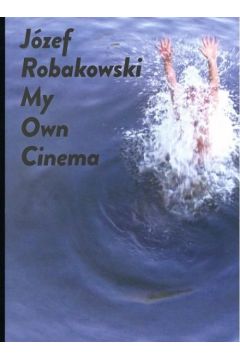 Jzef Robakowski My own cinema