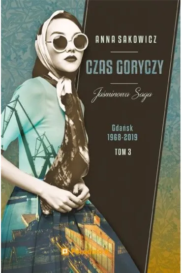 Czas goryczy. Ja�minowa saga. Tom 3 - Anna Sakowicz