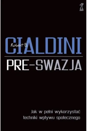 Pre-swazja. Jak w pe�ni wykorzysta� techniki... - Robert B. Cialdini