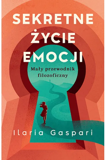 Sekretne �ycie emocji. Ma�y przewodnik filozoficzny - Ilaria Gaspari
