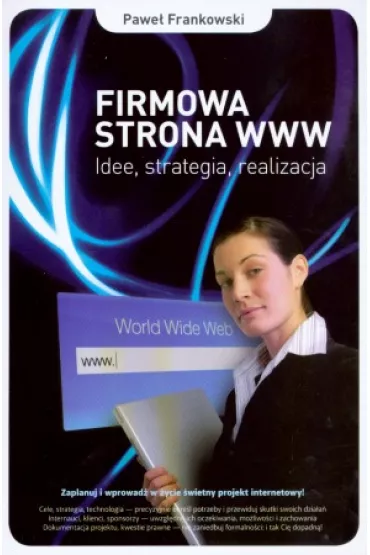 Firmowa strona WWW. Idee, strategia, realizacja - Pawe� Frankowski