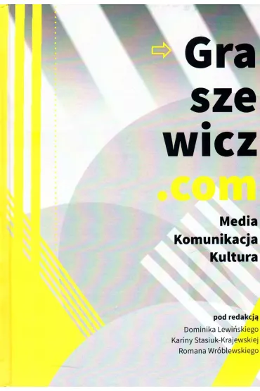 Graszewicz.com Media Komunikacja Kultura - Dominik Lewi�ski, Karina Stasiuk-Krajewska, Roman Wr�blewski