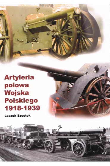Artyleria polowa Wojska Polskiego 1918-1939 - Leszek Szostek