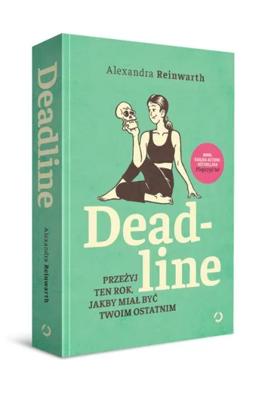 Deadline. Prze�yj ten rok, jakby mia� by� twoim ostatnim - Alexandra Reinwarth