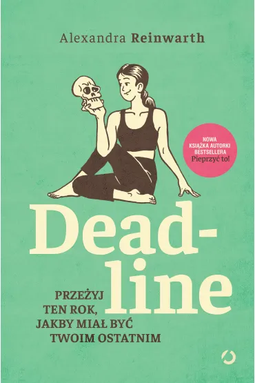 Deadline. Prze�yj ten rok, jakby mia� by� twoim ostatnim - Alexandra Reinwarth