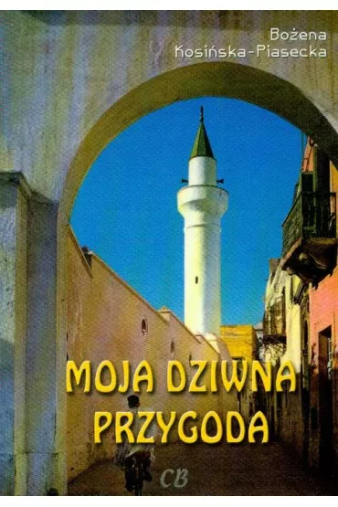 Moja dziwna przygoda - Bo�ena Kosi�ska Piasecka