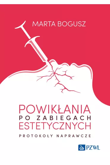 Powik�ania po zabiegach estetycznych. Protoko�y naprawcze - Marta Bogusz