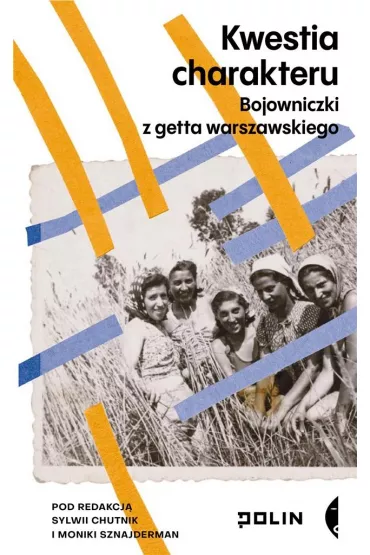 Kwestia charakteru. Bojowniczki z getta warszawskiego - Monika Sznajderman, Sylwia Chutnik