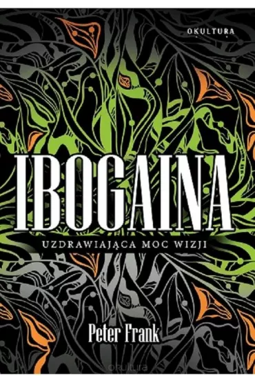 Ibogaina. Uzdrawiaj�ca moc wizji - Frank Peter