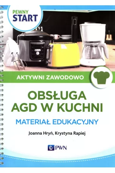 Pewny start. Aktywni zawodowo. Obs�uga AGD w kuchi. Materia� edukacyjny