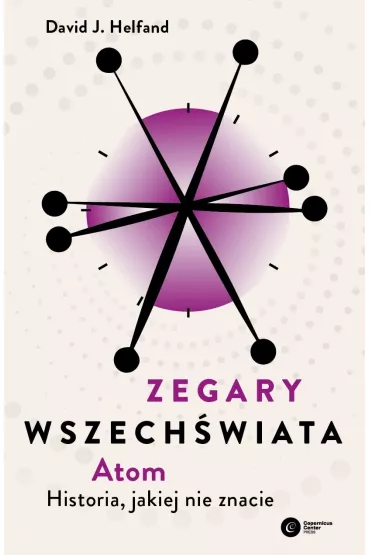 Zegary Wszech�wiata. Atom. Historia, jakiej nie znacie - David J. Helfand