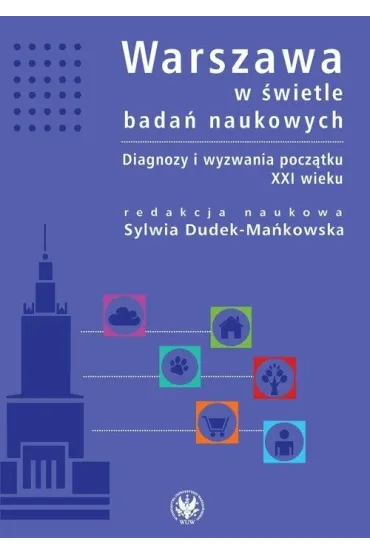 Warszawa w �wietle bada� naukowych. Diagnozy i wyzwania pocz�tku XXI wieku - Sylwia Dudek-Ma�kowska