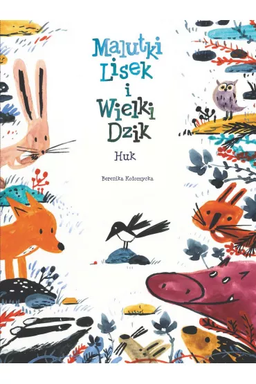 Malutki Lisek i Wielki Dzik. �wit. Huk. Tom 5 - Berenika Ko�omycka
