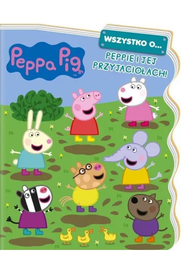 Wszystko o... Peppie i jej przyjacio�ach! �winka Peppa